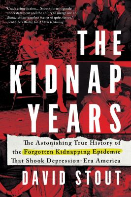 The kidnap years : the astonishing true history of the forgotten kidnapping epidemic that shook Depression-era America cover image