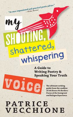 My shouting, shattered, whispering voice : a guide to writing poetry and speaking your truth cover image