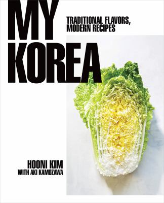 My Korea : traditional flavors, modern recipes cover image