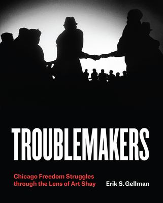Troublemakers : Chicago freedom struggles through the lens of Art Shay  cover image cdn