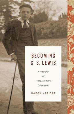 Becoming C. S. Lewis : a biography of young Jack Lewis (1898-1918) cover image