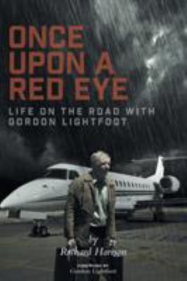 Once upon a red eye : life on the road with Gordon Lightfoot cover image
