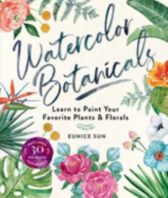 Watercolor botanicals : learn to paint your favorite plants and florals cover image