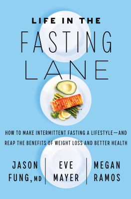 Life in the fasting lane : how to make intermittent fasting a lifestyle--and reap the benefits of weight loss and better health  cover image cdn