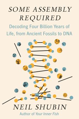 Some assembly required : decoding four billion years of life, from ancient fossils to DNA cover image