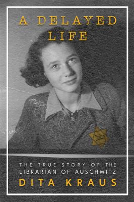 A delayed life : the true story of the Librarian of Auschwitz cover image