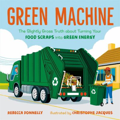 Green machine : the slightly gross truth about turning your food scraps into green energy cover image