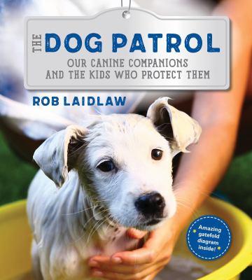 The dog patrol : our canine companions and the kids who protect them cover image