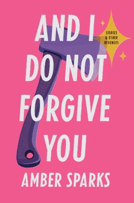 And I do not forgive you : stories and other revenges cover image