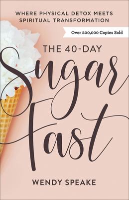 The 40-day sugar fast : where physical detox meets spiritual transformation cover image