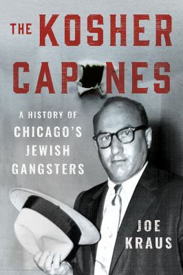 The kosher Capones : a history of Chicago's Jewish gangsters cover image