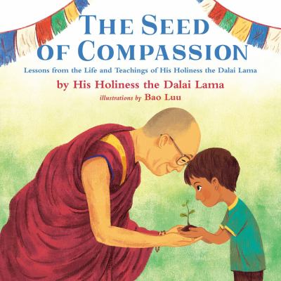 The seed of compassion : lessons from the life and teachings of His Holiness the Dalai Lama cover image