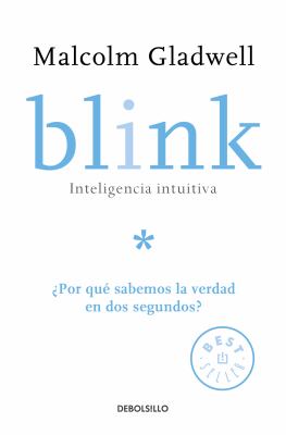 Blink : inteligencia intuitiva : ¿por qué sabemos la verdad en dos segundos? cover image