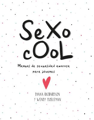 Sexo cool : manual de sexualidad amorosa para jóvenes / Diana Richardson y Wendy Doeleman cover image