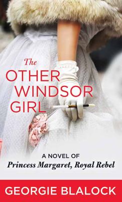 The other Windsor girl a novel of Princess Margaret, royal rebel cover image