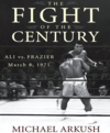 The fight of the century Ali vs. Frazier March 8, 1971 cover image
