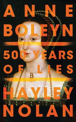 Anne Boleyn 500 years of lies cover image