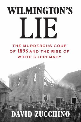 Wilmington's lie : the murderous coup of 1898 and the rise of white supremacy  cover image cdn