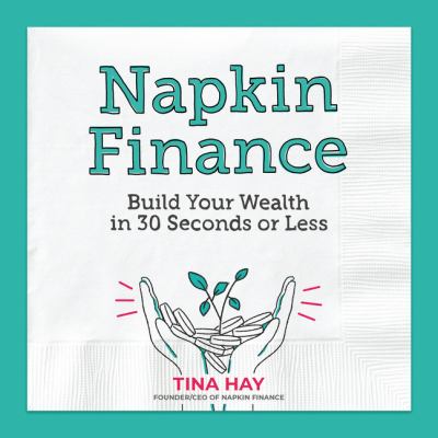Napkin finance : build your wealth in 30 seconds or less cover image