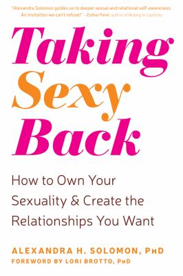 Taking sexy back : how to own your sexuality & create the relationships you want cover image
