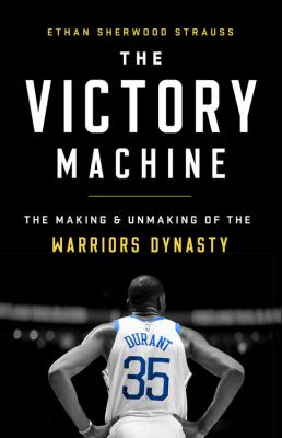 The victory machine : the making and unmaking of the Warriors dynasty cover image