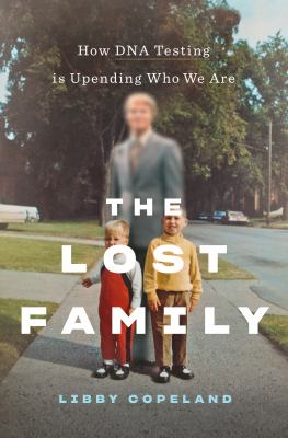 The lost family : how DNA testing is upending who we are  cover image cdn