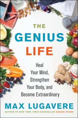 The genius life : heal your mind, strengthen your body, and become extraordinary cover image