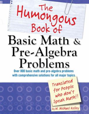 The humongous book of basic math & pre-algebra problems : translated for people who don't speak math!! cover image