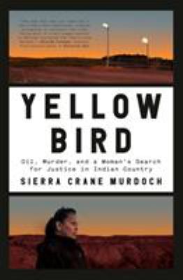 Yellow Bird : oil, murder, and a woman's search for justice in Indian country  cover image cdn