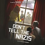 Don't tell the Nazis : a novel cover image cdn