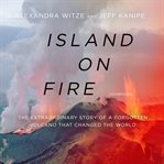 Island on fire : the extraordinary story of a forgotten volcano that changed the world cover image cdn