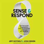 Sense & respond : how successful organizations listen to customers and create new products continuously cover image cdn