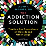 The addiction solution : treating our dependence on opioids and other drugs cover image cdn