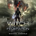 Witch of the Federation I : Federal Histories Series, Book 1 cover image cdn