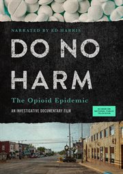 Do no harm : the opioid epidemic cover image cdn