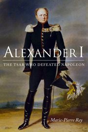 Alexander I : the tsar who defeated Napoleon cover image cdn