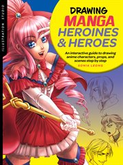 Drawing manga heroines and heroes : an interactive guide to drawing anime characters, props, and scenes step by step cover image cdn