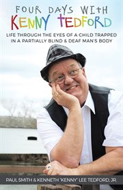 Four days with Kenny Tedford : life through the eyes of a child trapped in a partially blind & deaf man's body cover image cdn