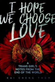 I hope we choose love : a trans girl's notes from the end of the world cover image cdn