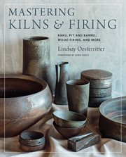 Mastering kilns and firing : raku, pit and barrel, wood firing, and more cover image cdn