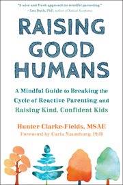 Raising Good Humans : A Mindful Guide to Breaking the Cycle of Reactive Parenting and Raising Kind, Confident Kids cover image cdn