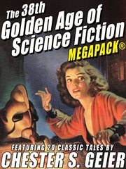 The 38th Golden age of science fiction MEGAPACK® : featuring 20 classic tales by Chester S. Geier cover image cdn