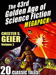 The 43rd golden age of science fiction MEGAPACK® : Chester S. Geier. Volume 2 cover image cdn