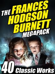 The Frances Hodgson Burnett megapack : 40 classic works cover image cdn