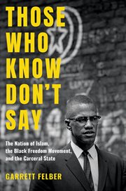 Those who know don't say : the Nation of Islam, the black freedom movement, and the carceral state cover image cdn