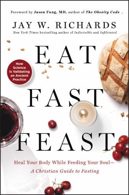Eat, fast, feast : heal your body while feeding your soul--a Christian guide to fasting  cover image cdn