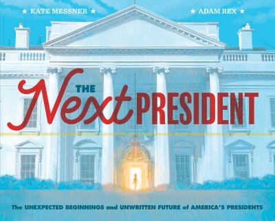 The next president : the unexpected beginnings and unwritten future of America's presidents  cover image cdn