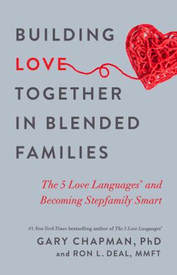 Building love together in blended families : the 5 love languages and becoming stepfamily smart cover image