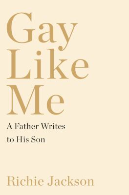 Gay like me : a father writes to his son cover image