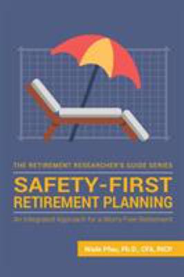 Safety-first retirement planning : an integrated approach for a worry-free retirement cover image